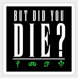 But Did you Die? Green Magnet